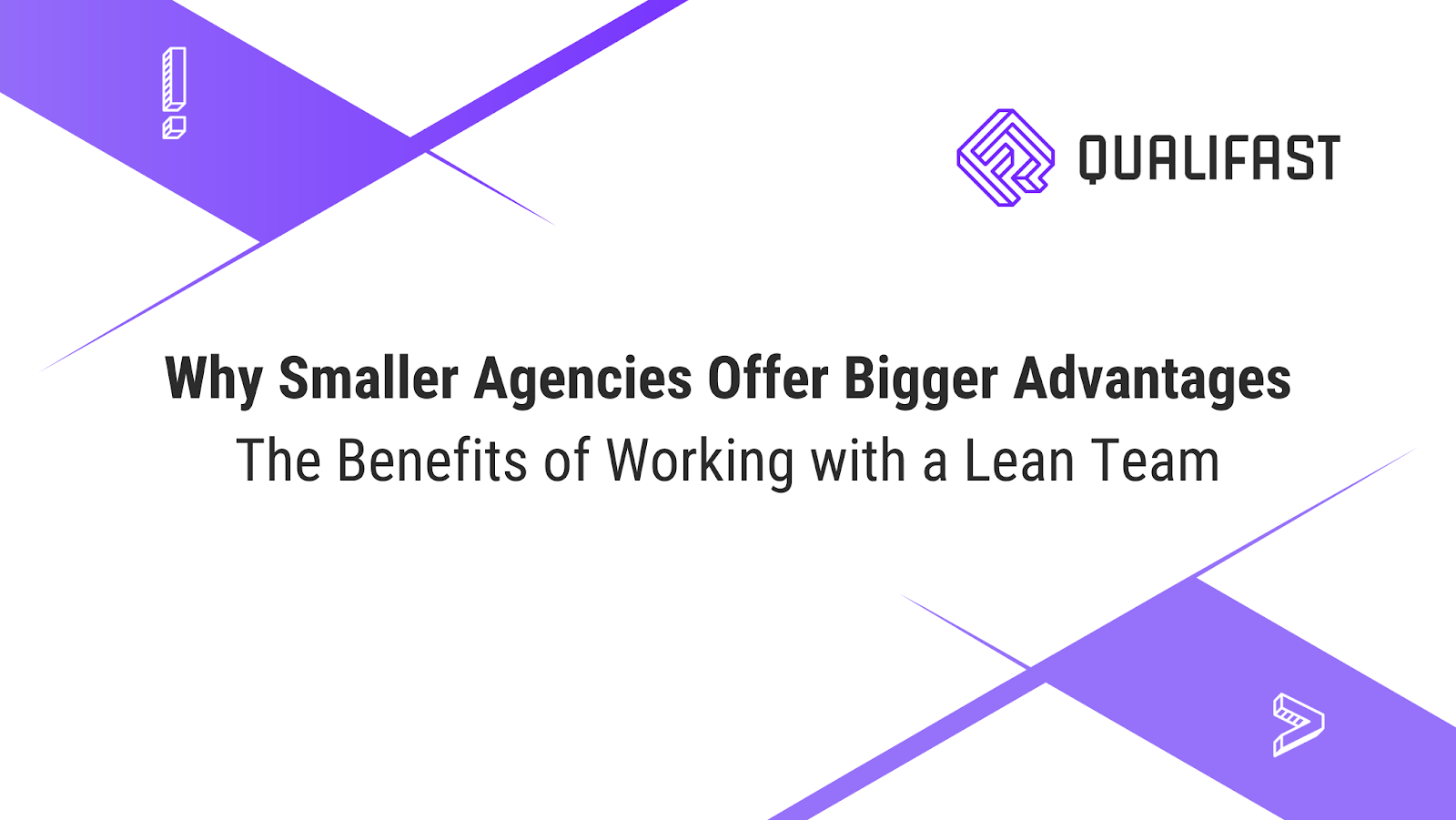 Why Smaller Agencies Offer Bigger Advantages: The Benefits of Working with a Lean Team